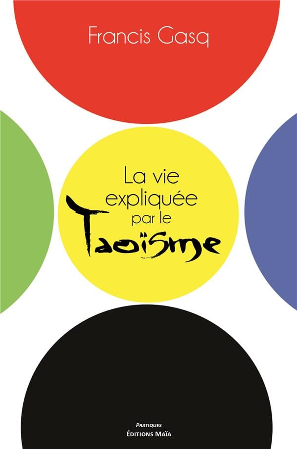 La vie expliquée par le taoïsmeFrancis Gasq