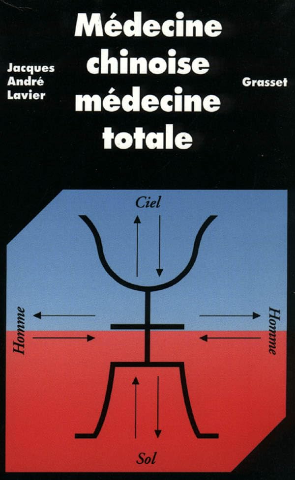 Médecine chinoise médecine totale - Jacques André Lavier