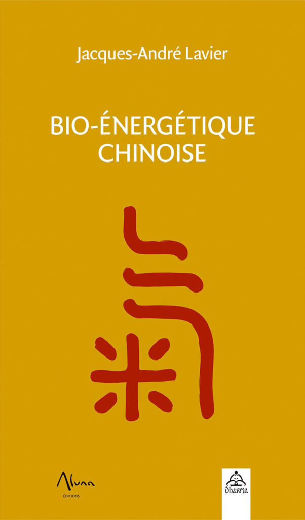 Bio énergétique chinoise - Jacques André Lavier